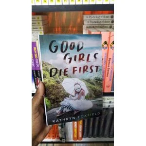 Good Girls Die First by Kathryn Foxfield Contemporary Psychological Thriller Suspense Novel Dark Secrets Coming of Age Exciting Page Turner