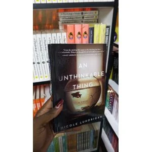 An Unthinkable Thing Novel by Nicole Lundrigan Psychological Family Drama Mystery Book Emotional Suspense Storytelling Paperback for Teens and Adults Home Library School Reading Gift
