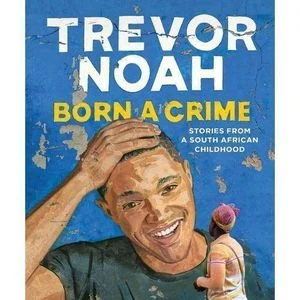 Born A Crime: Trevor Noah – Stories From A South African Childhood